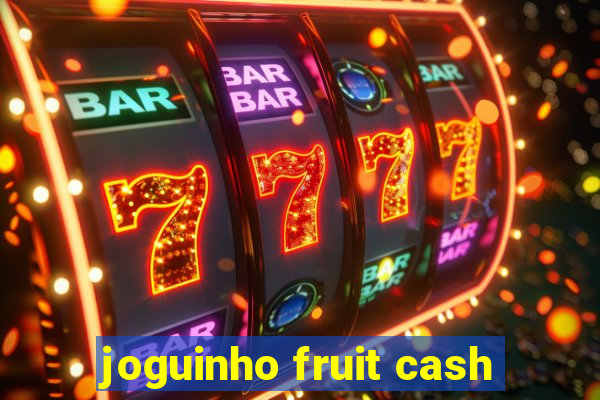 joguinho fruit cash